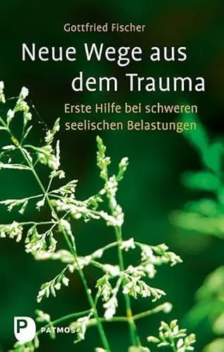 Produktbild: Neue Wege aus dem Trauma: Erste Hilfe bei schweren seelischen Belastungen