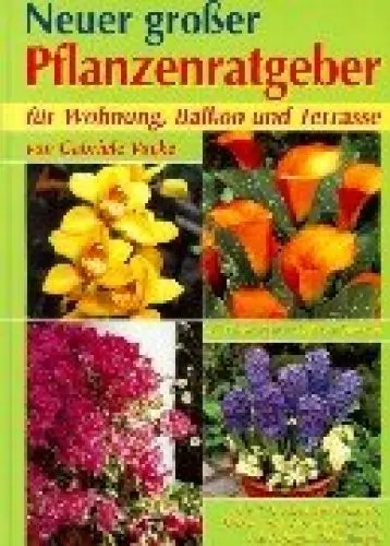 Produktbild: Neuer großer Pflanzenratgeber: Die 450 schönsten Zimmer-, Balkon- und Terassenpflanzen von A-Z. Mit Gärtnertips und Pflegeanleitungen