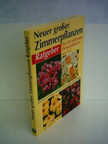 Produktbild: Neuer grosser Zimmerpflanzen-Ratgeber: Die 350 schönsten Zimmerpflanzen von A - Z. Mit Gärtnertips und Pflegeanleitungen: Die 250 schönsten Zimmerpflanzen von A-Z. Mit Gärtnertips u. Pflegeanleitungen