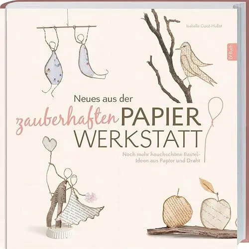 Produktbild: Neues aus der zauberhaften Papierwerkstatt: Noch mehr hauchschöne Bastel-Ideen aus Papier und Draht.