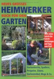 Produktbild: Neues großes Heimwerkerbuch für den Garten: Gartenteiche, Spaliere, Pergolen, Zäune, Gartenmöbel, Wege & Co.