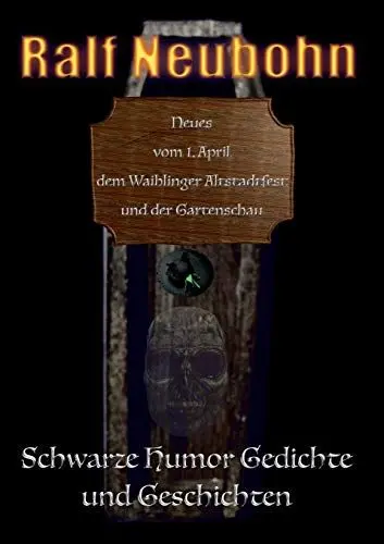 Produktbild: Neues vom 1. April, dem Waiblinger Altstadtfest und der Gartenschau: Schwarze Humor Gedichte und Geschichten (Gartenschau-Trilogie)