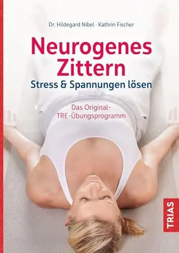 Produktbild: Neurogenes Zittern: Stress & Spannungen lösen. Das Original-TRE-Übungsprogramm