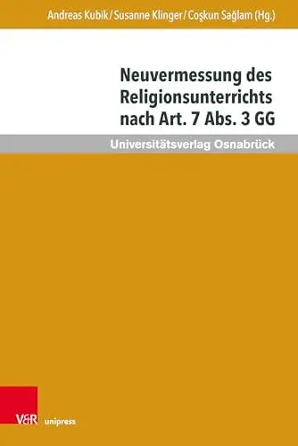 Produktbild: Neuvermessung des Religionsunterrichts nach Art. 7 Abs. 3 GG: Zur Zukunft religiöser Bildung (Veröffentlichungen des Zentrums für Interkulturelle Islamstudien der Universität Osnabrück)