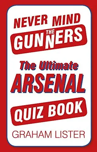 Produktbild: Never Mind the Gunners: The Ultimate Arsenal FC Quiz Book