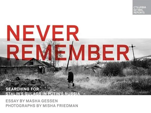 Produktbild: Never Remember: Searching for Stalin's Gulags in Putin's Russia