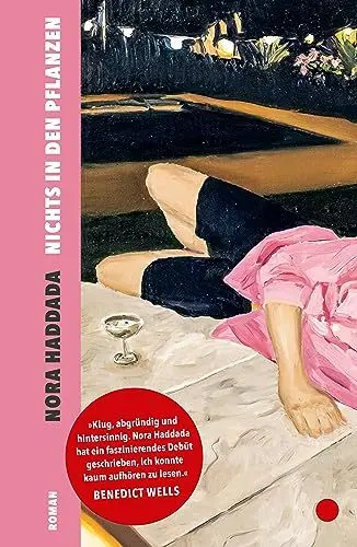 Produktbild: Nichts in den Pflanzen: Roman | »Klug, abgründig und hintersinnig. Ein faszinierendes Debüt, ich konnte kaum aufhören zu lesen.« Benedict Wells, SPIEGEL-Bestsellerautor