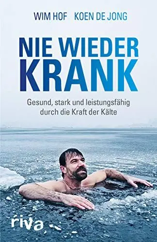 Produktbild: Nie wieder krank: Gesund, stark und leistungsfähig durch die Kraft der Kälte