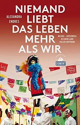Produktbild: Niemand liebt das Leben mehr als wir: Mexiko - Unterwegs in einem Land voller Hoffnung (DuMont Reiseabenteuer)