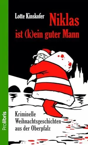 Produktbild: Niklas ist (k)ein guter Mann: Kriminelle Weihnachtsgeschichten aus der Oberpfalz