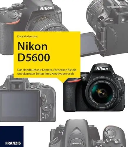 Produktbild: Nikon D5600 - Das Kamerabuch: Das Handbuch zur Kamera. Entdecken Sie die unbekannten Seiten Ihres Kreativpotenzials
