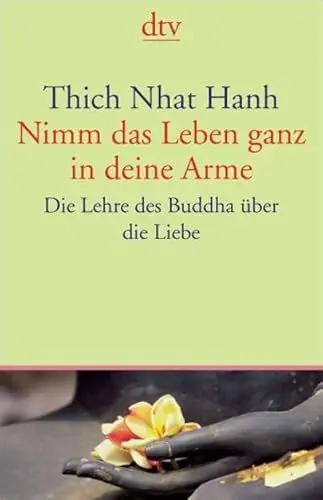 Produktbild: Nimm das Leben ganz in deine Arme: Die Lehre des Buddha über die Liebe (dtv Fortsetzungsnummer 45)