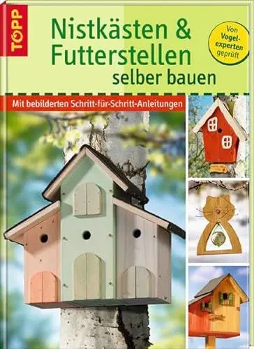 Produktbild: Nistkästen und Futterstellen selber bauen: Mit bebilderten Schritt-für-Schritt-Anleitungen