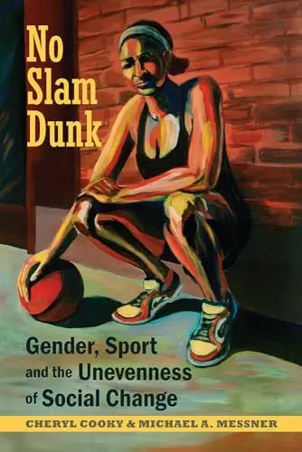 Produktbild: No Slam Dunk: Gender, Sport and the Unevenness of Social Change (Critical Issues in Sport and Society)