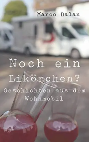Produktbild: Noch ein Likörchen?: Geschichten aus dem Wohnmobil