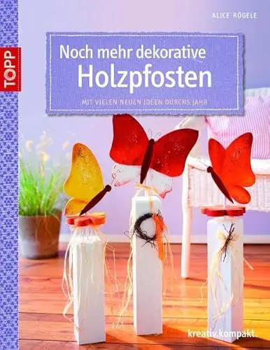 Produktbild: Noch mehr dekorative Holzpfosten: Mit vielen neuen Ideen durchs Jahr (kreativ.kompakt.)