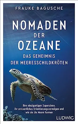 Produktbild: Nomaden der Ozeane – Das Geheimnis der Meeresschildkröten: Ihre einzigartigen Supersinne, ihr erstaunliches Orientierungsvermögen und wie sie die Meere formen