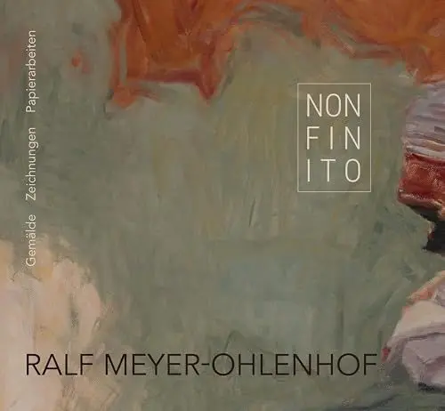 Produktbild: Non Finito: Ralf Meyer-Ohlenhof. Gemälde – Zeichnungen – Papierarbeiten
