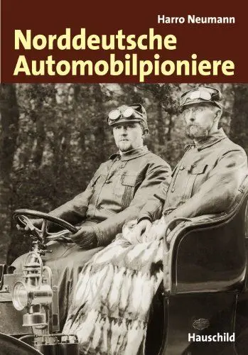 Produktbild: Norddeutsche Automobilpioniere: Die Geschichte von Hansa und Hansa-Lloyd