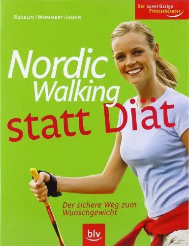 Produktbild: Nordic Walking statt Diät: Der sichere Weg zum Wunschgewicht. Der zuverlässige Fitnessberater