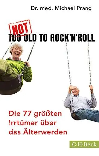 Produktbild: Not Too Old to Rock 'n' Roll: Die 77 größten Irrtümer über das Älterwerden (Beck Paperback)