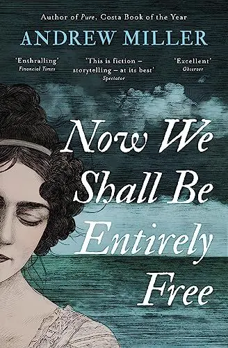 Produktbild: Now We Shall Be Entirely Free: One of The Times' Best Novels of the 21st Century