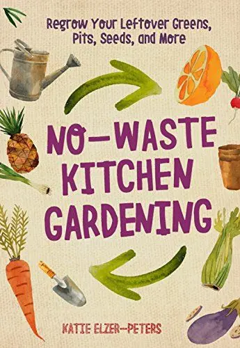 Produktbild: No-Waste Kitchen Gardening: Regrow Your Leftover Greens, Stalks, Seeds, and More (No-Waste Gardening)