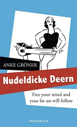 Produktbild: Nudeldicke Deern: Free your mind and your fat ass will follow