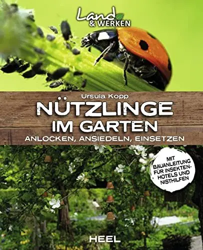 Produktbild: Nützlinge im Garten – anlocken, ansiedeln, einsetzen: Land & Werken - Die Reihe für Nachhaltigkeit und Selbstversorgung: mit Bauanleitung für ein Insektenhotel