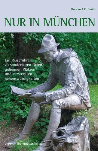 Produktbild: Nur in München: Ein Reiseführer zu sonderbaren Orten, geheimen Plätzen und versteckten Sehenswürdigkeiten