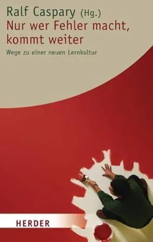 Produktbild: Nur wer Fehler macht, kommt weiter: Wege zu einer neuen Lernkultur (Herder Spektrum)