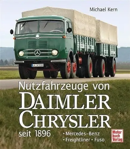 Produktbild: Nutzfahrzeuge von DaimlerChrysler seit 1896: Mercedes-Benz - Freightliner - Fuso