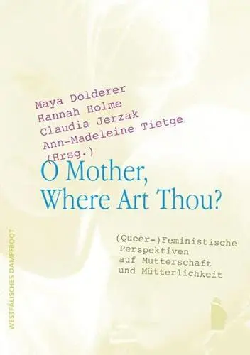 Produktbild: O Mother, Where Art Thou?: (Queer-)Feministische Perspektiven auf Mutterschaft und Mütterlichkeit