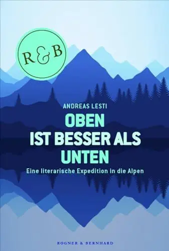 Produktbild: Oben ist besser als Unten: Eine literarische Expedition in die Alpen