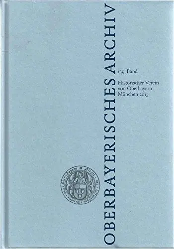 Produktbild: Oberbayerisches Archiv Bd. 139 (2015): Jahrbuch des Historischen Vereins von Oberbayern (Oberbayerisches Archiv: Jahrbuch des Historischen Vereins von Oberbayern)