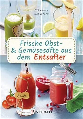 Produktbild: Obst- und Gemüsesäfte aus dem Entsafter. 111 Rezepte für Gesundheit, Energie und gute Laune, für Erfrischungs-, Power- und Detoxdrinks zum Fasten und Entschlacken: Plus Rezepte für die Pressrückstände