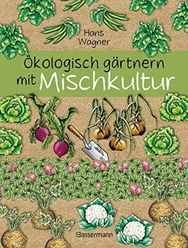 Produktbild: Ökologisch gärtnern mit Mischkultur. Für einen gesunden und nachhaltigen Garten. Anbau, Aussaat, Ernte ohne Insektengifte und Kunstdünger. Mit ... sowie die besten Vor- und Nachkulturen