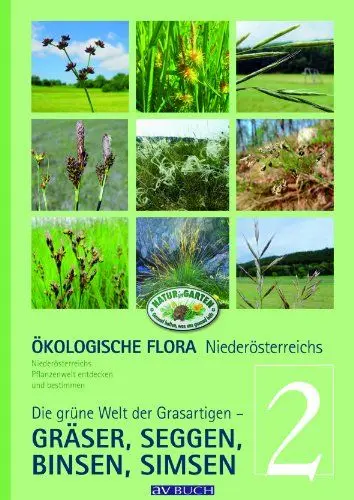 Produktbild: Ökologische Flora Niederösterreichs Pflanzenwelt entdecken und bestimmen: Band 2 - Die grüne Welt der Grasartigen - Gräser, Seggen, Binsen, Simsen