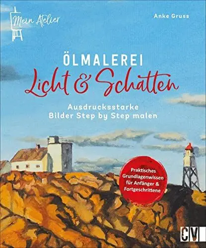 Produktbild: Ölmalerei: Mein Atelier Ölmalerei Licht & Schatten: Ausdrucksstarke Bilder Step by Step malen. Kompaktes Anleitungsbuch für Anfänger, geübte und fortgeschrittene Hobbykünstler.