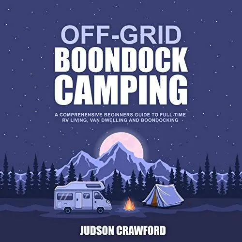 Produktbild: Off-Grid Boondock Camping: A Comprehensive Beginners Guide to Full-Time RV Living, Van Dwelling and Boondocking