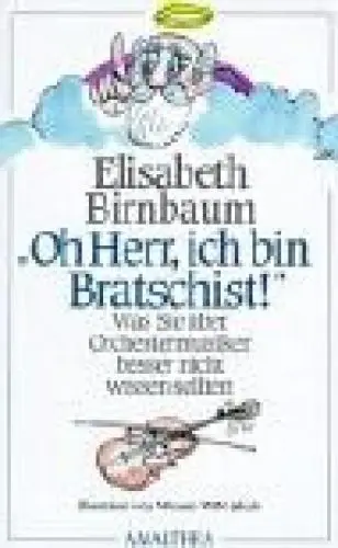 Produktbild: Oh Herr, ich bin Bratschist!: Was Sie über Orchestermusiker besser nicht wissen sollten