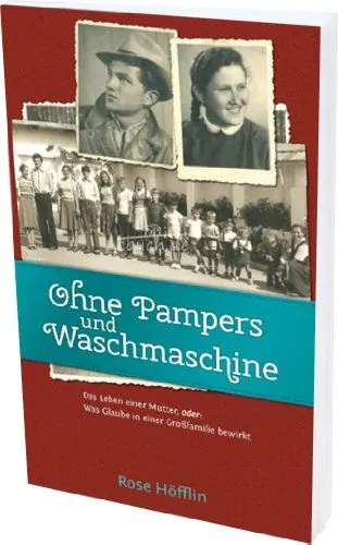 Produktbild: Ohne Pampers und Waschmaschine: Das Leben einer Mutter, oder: Was Glaube in einer Großfamilie bewirkt