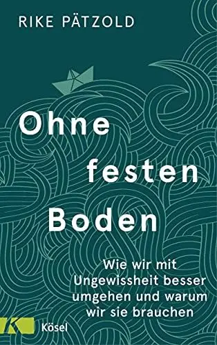 Produktbild: Ohne festen Boden: Wie wir mit Ungewissheit besser umgehen und warum wir sie brauchen