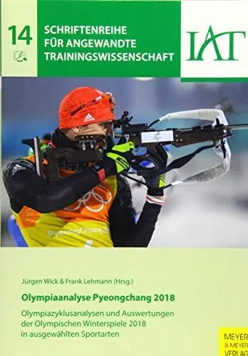 Produktbild: Olympiaanalyse Pyeongchang 2018: Olympiazyklusanalyse und Auswertungen der Olympischen Winterspiele (Schriftenreihe für angewandte Trainingswissenschaft, Band 14)