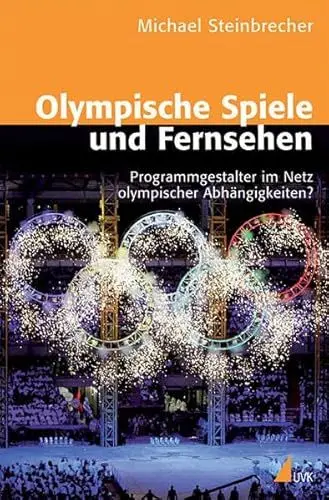 Produktbild: Olympische Spiele und Fernsehen: Programmgestalter im Netz olympischer Abhängigkeiten?