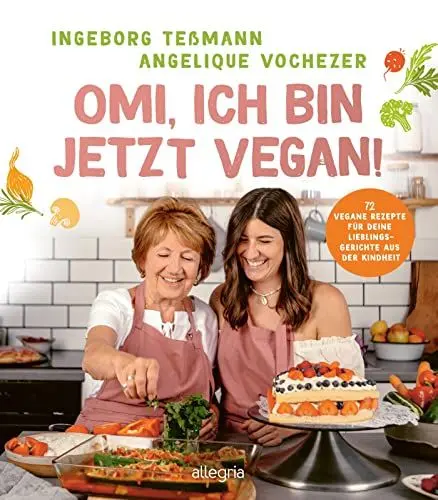 Produktbild: Omi, ich bin jetzt vegan!: 72 vegane Rezepte für deine Lieblingsgerichte aus der Kindheit | Das vegane Kochbuch für die ganze Familie