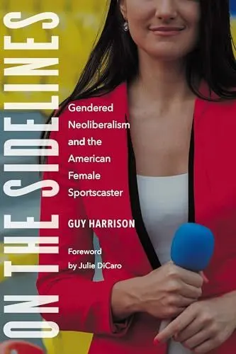 Produktbild: On the Sidelines: Gendered Neoliberalism and the American Female Sportscaster (Sports, Media, and Society)