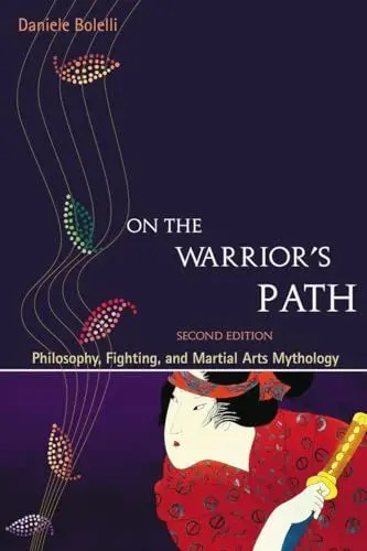 Produktbild: On the Warrior's Path, Second Edition: Philosophy, Fighting, and Martial Arts Mythology