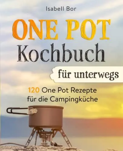 Produktbild: One Pot Kochbuch für unterwegs: 120 One Pot Rezepte für die Campingküche