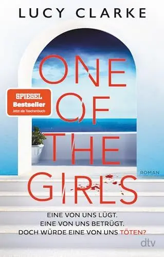 Produktbild: One of the Girls: Roman | Der SPIEGEL-Bestseller – »Ein echter Pageturner. Lucy Clarke liefert immer!« (Chris Whitaker)